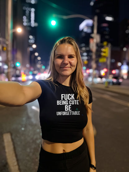 Crop Top „Fuck being cute — be unforgettable“