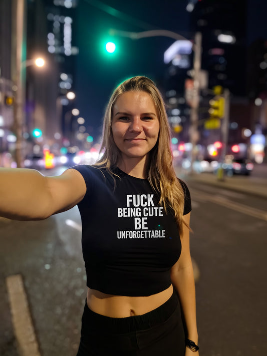 Crop Top „Fuck being cute — be unforgettable“