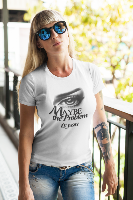 👕 Women’s T-Shirt „Maybe the Problem is You“